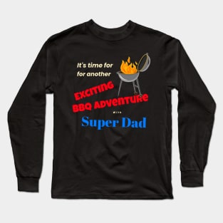 It's time for another exciting bbq adventure with super dad Long Sleeve T-Shirt